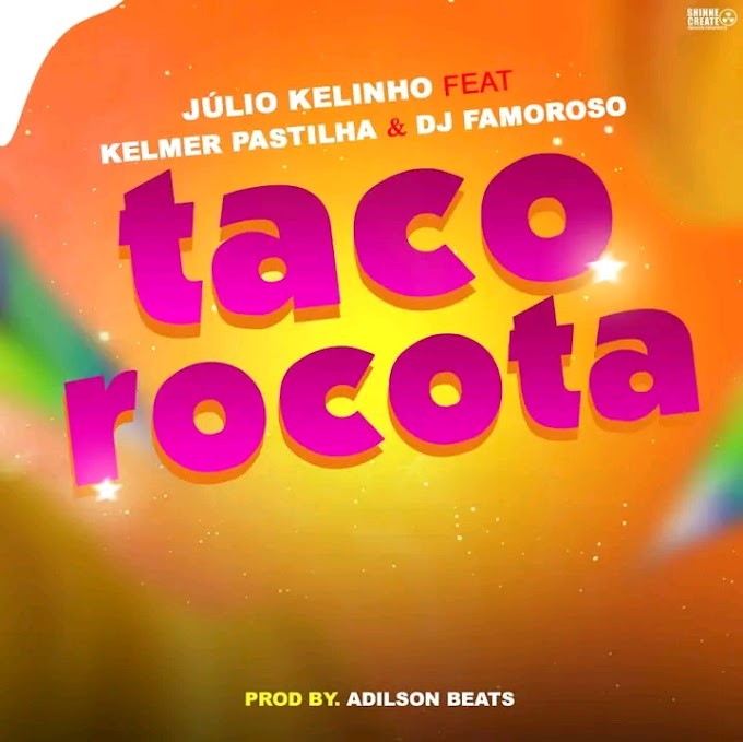 Júlio Kelinho Feat Kelmer Pastilha & DJ Famoroso - Tacorocota Prod by Adilson Beats (Afro House)  