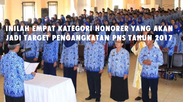 INILAH EMPAT KATEGORI HONORER YANG AKAN JADI TARGET PENGANGKATAN PNS TAHUN 2017