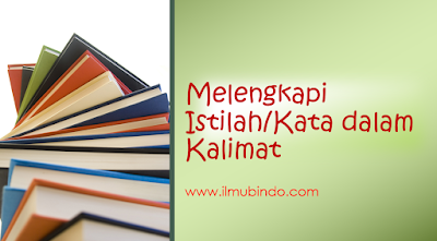 Melengkapi Istilah/Kata dalam Kalimat (Kisi-Kisi UN/UNBK 2019)