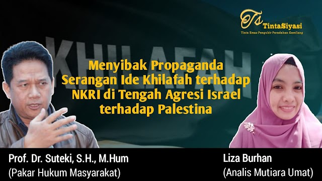 Menyibak Propaganda Serangan Ide Khilafah Terhadap NKRI di Tengah Agresi Israel terhadap Palestina