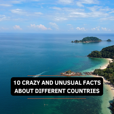 10 Crazy and Unusual Facts About Different Countries