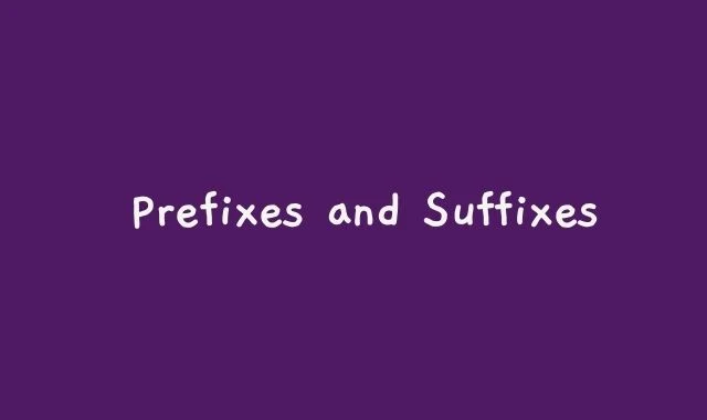 Prefixes and Suffixes