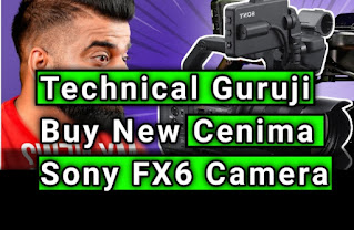 Technical Guruji Buy a New Cenima Sony FX6 Camera | Cenima Sony Camera Price, Review and Details