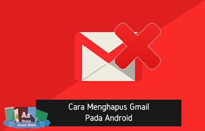 AZShare - Cara Menghapus Gmail di Android