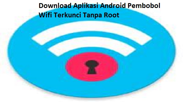 Download Aplikasi Android Pembobol Wifi Terkunci Tanpa Root