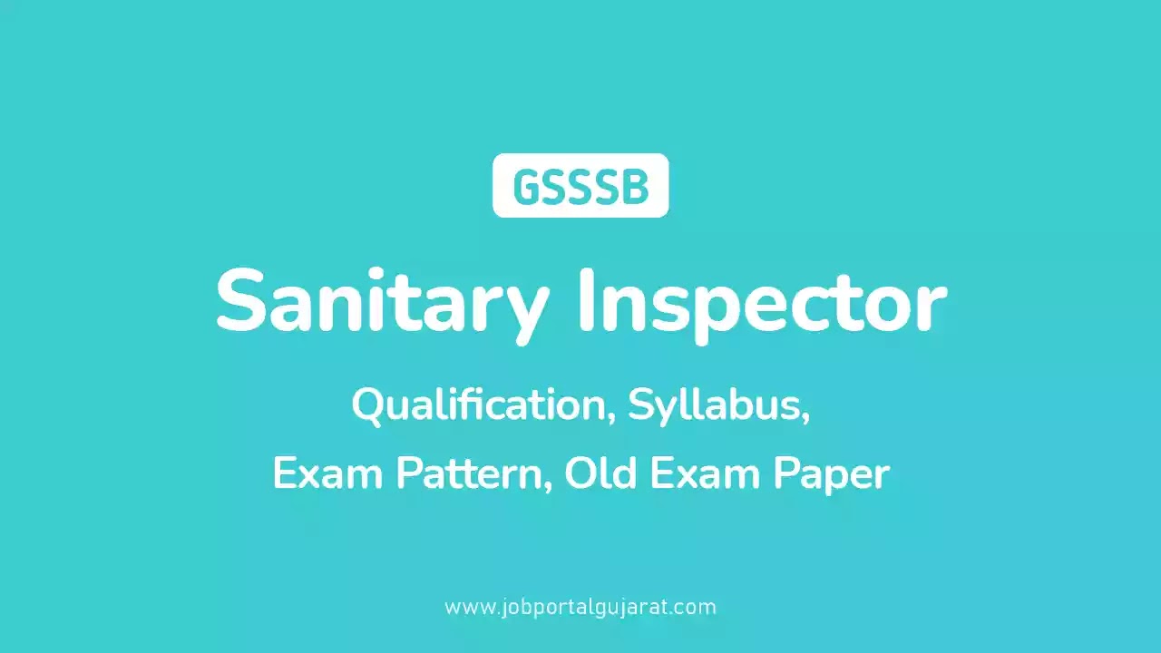 We have given detailed information about Sanitary Inspector jobs in Gujarat, such as GSSSB Sanitary Inspector Qualification, Syllabus, Eligibility, Exam Pattern, Old Exam Paper with solution, Exam Fees, Salary, Age limit, etc