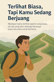 Ilustrasi seorang pria dengan ransel berjalan menyusuri jalan setapak di pegunungan, dengan ekspresi serius dan semangat juang, diiringi kutipan motivasi 'Terlihat Biasa, Tapi Kamu Sedang Berjuang