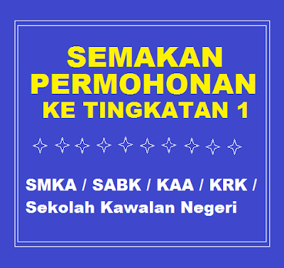 Semakan Permohonan Kemasukan Tingkatan 1 2019 SMKA / SABK / KAA / KRK / Sekolah Kawalan Negeri 