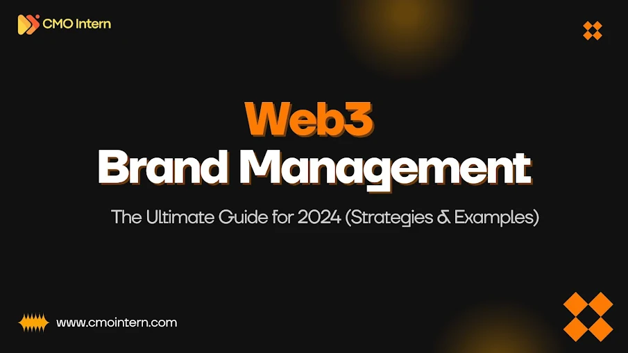 Web3 Brand Management: The Ultimate Guide for 2024 (Strategies & Examples)