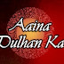 Aaina Dulhan Ka Zindagi tv Re-run Show Wiki Story| Star cast | Trailors | Timing |Title Song Download