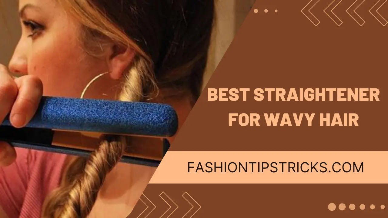 Best Straightener for Wavy Hair