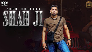 Shah Ji Lyrics in English  – Prem Dhillon