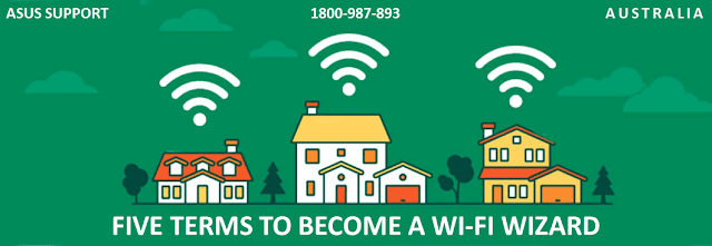 Five Terms To Become A Wi-Fi Wizard | Asus Support 1800-987-893 Australia