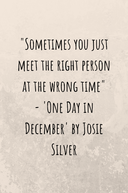 Grey background with text reading '"Sometimes you just meet the right person at the wrong time" - 'One Day in December' by Josie Silver'