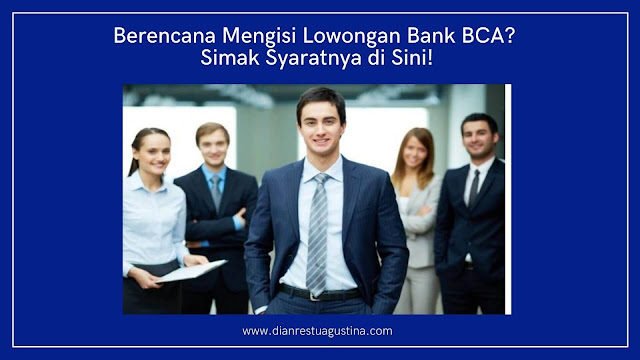 Berencana Mengisi Lowongan Bank BCA? Simak Syaratnya di Sini!