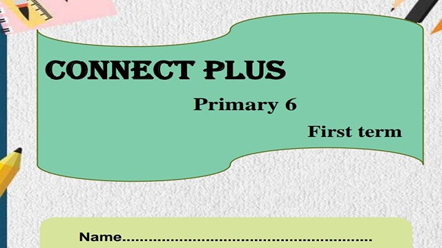 مذكرة كونكت بلس الصف السادس الابتدائي الترم الأول connect plus primary 6