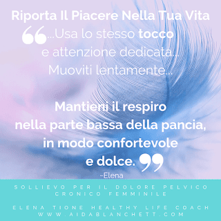 Vulvodinia: Riporta Il Piacere Nella Tua Vita | Usa lo stesso tocco e attenzione dedicata.  Muoviti lentamente.    Mantieni il respiro nella parte bassa della pancia, in modo confortevole e dolce.