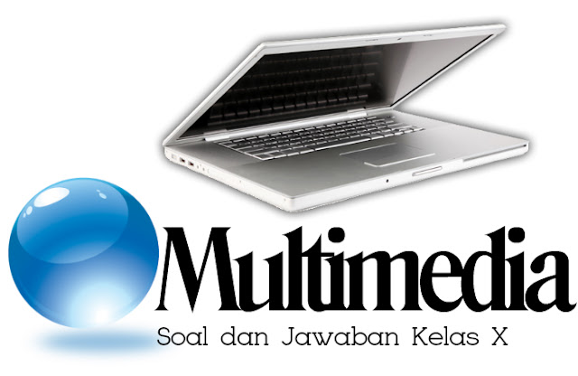 Soal Multimedia Kelas X Beserta Jawabannya