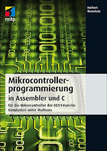 Microcontrollerprogrammierung in Assembler und C: für die Mikrocontroller der 8051-Familie - Simulation unter Multisim (mitp Professional)