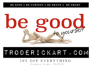 Coupon code: FLIP20 for 20% off everything TRoderickart.com