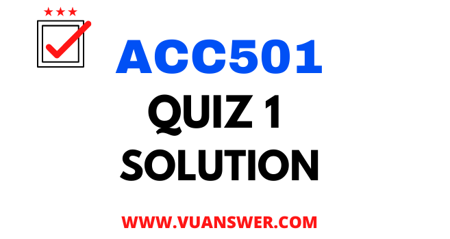ACC501 Quiz 1 Solution 2022