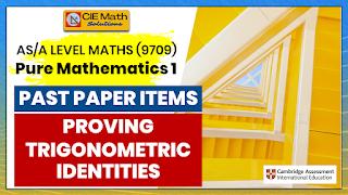 trigonometry, trigonometric identities, proving trigonometric identities, as level exam, pure mathematics 1, exam preparation, revisions, proving identities, convert trigonometric equations, show that, 9709