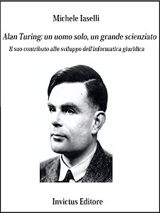 Alan Turing: un uomo solo, un grande scienziato: Il suo contributo allo sviluppo dell'informatica giuridica