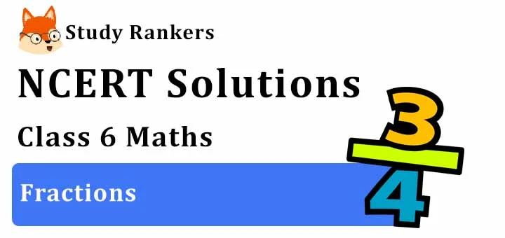 NCERT Solutions for Class 6 Maths Chapter 7 Fractions