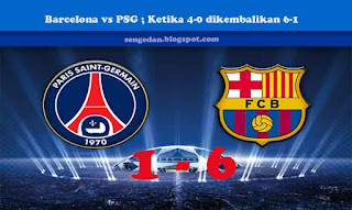 Barcelona vs PSG ; Ketika 4-0 dikembalikan 6-1