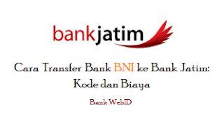 Cara Transfer Bank BNI ke Bank Jatim: Kode dan Biaya