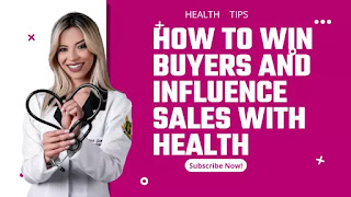 How To Win Buyers And Influence Sales with HEALTH