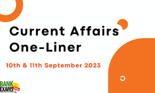 Current Affairs One-Liner : 10th & 11th September 2023