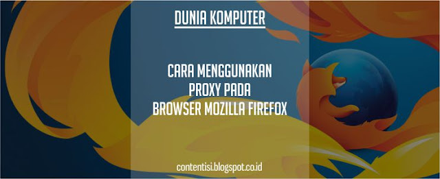 Cara Menggunakan Proxy Pada Browser Mozilla Firefox