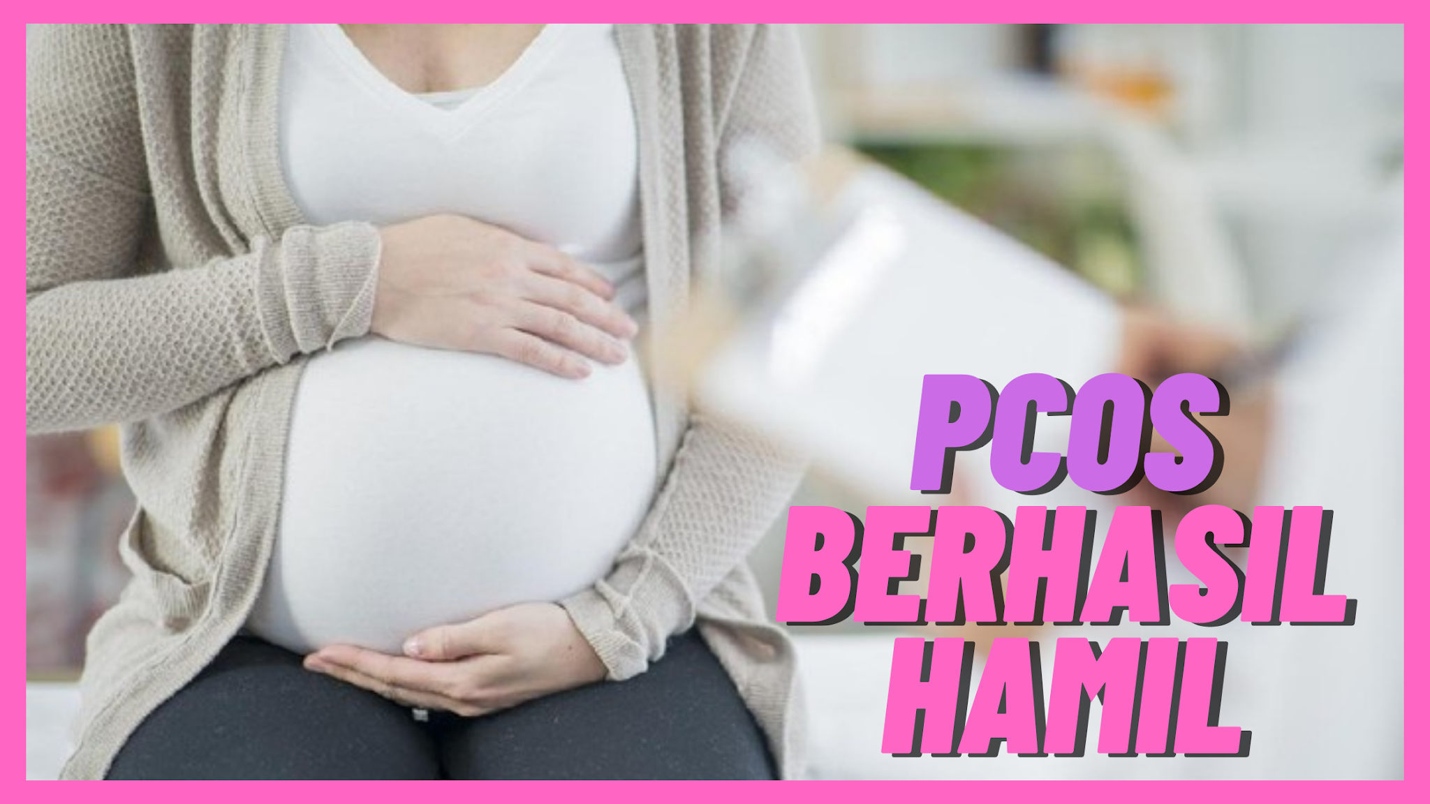 Pengalaman PCOS berhasil hamil