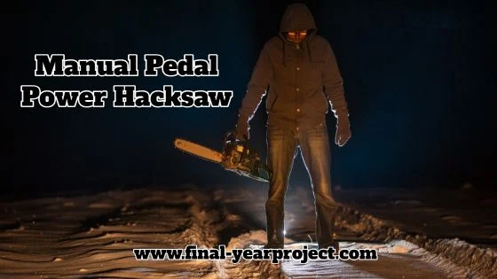 Mechanical Project on Manual Pedal Power Hacksaw