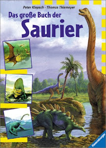Das große Buch der Saurier: Dinosaurier und andere Tiere der Urzeit