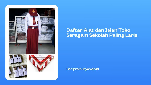 Daftar Alat dan Isian Toko Seragam Sekolah Paling Laris