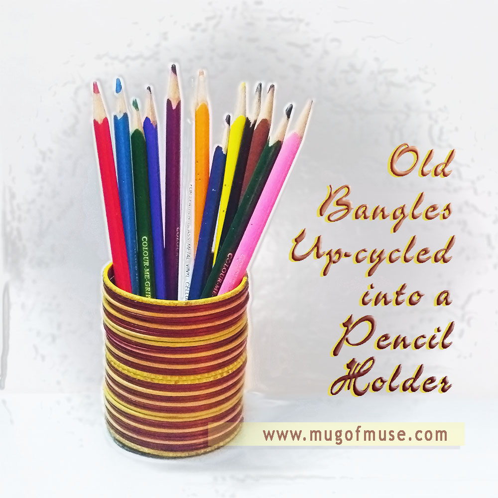 Old Bangles Recyled Into A Pencil Holder
