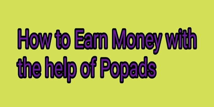 How to Earn Money with the help of Popads Ads