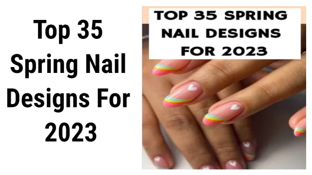 Top 35 Spring Nail Designs For 2023