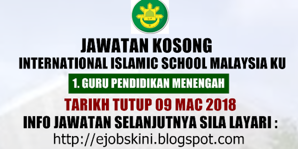 Jawatan Kosong International Islamic School Malaysia Ku - 09 Mac 2018