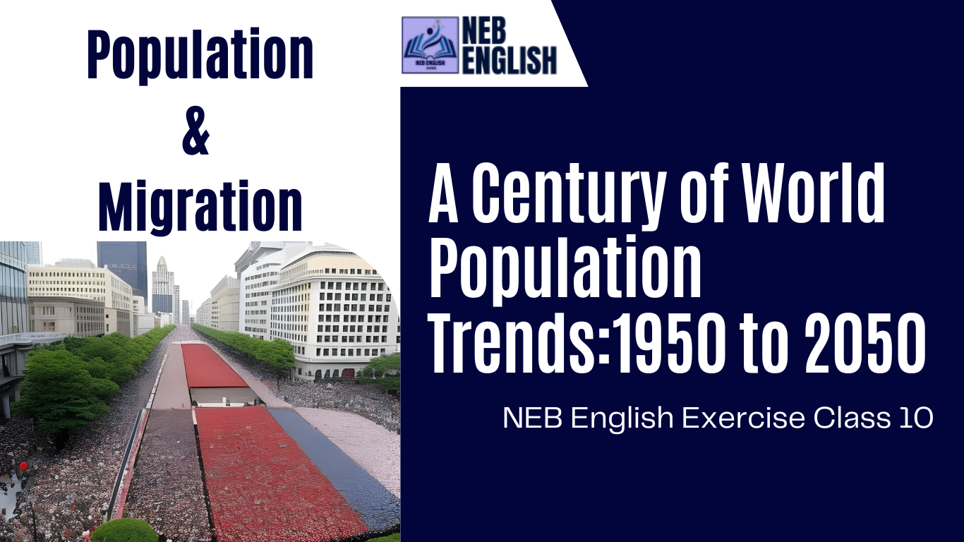 A Century of World Population Trends:1950 to 2050 [Population & Migration] - NEB English Class 10 All Exercise