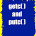 getc() and putc()