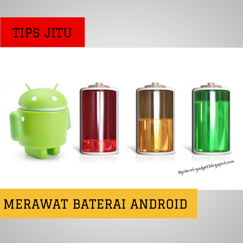 Tips Jitu Merawat Baterai Android