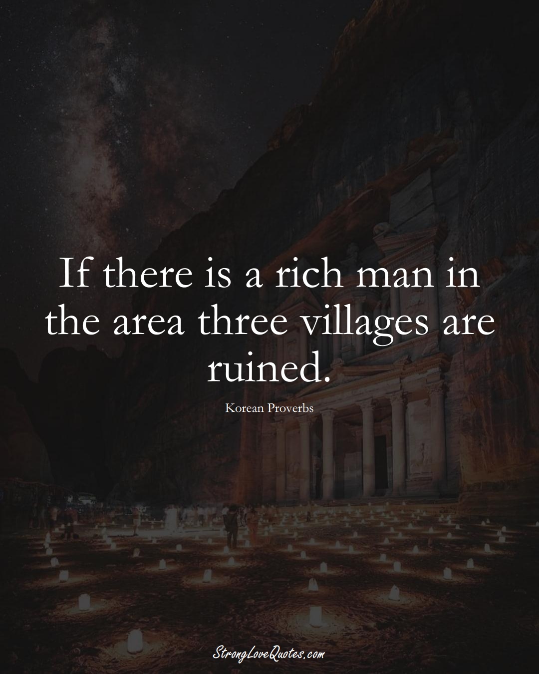 If there is a rich man in the area three villages are ruined. (Korean Sayings);  #AsianSayings