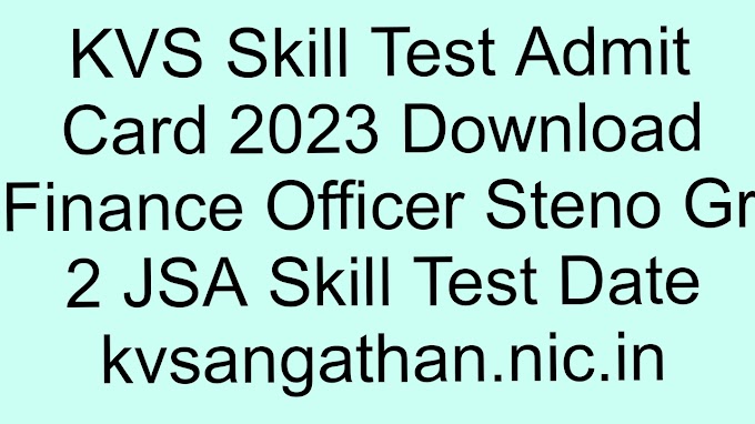 KVS Skill Test Admit Card 2023 Download Finance Officer Steno Gr 2 JSA Skill Test Date kvsangathan.nic.in