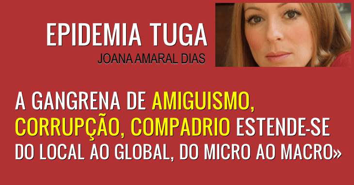 «Epidemia Tuga. Gangrena de amiguismo, corrupção» Joana Amaral