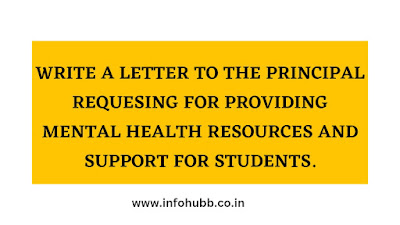 Write a Letter to the principal requesing for Providing mental health resources and support for students.