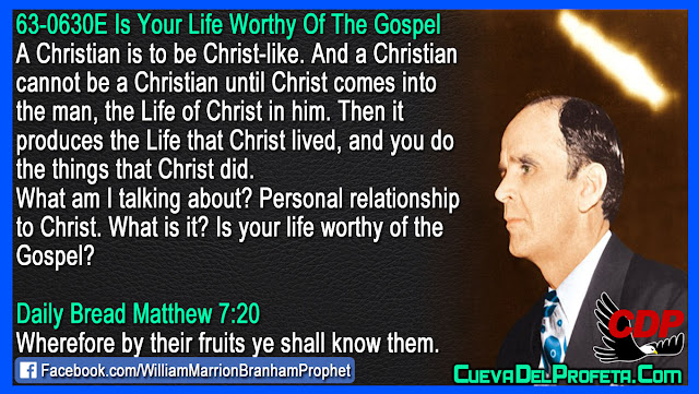 Is your life worthy of the Gospel - William Branham Quotes