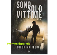 Leggi e vinci gratis la copia cartacea di "Sono Solo Vittime" di Diego Matteucci